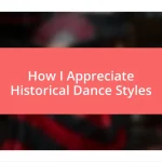 How I Appreciate Historical Dance Styles