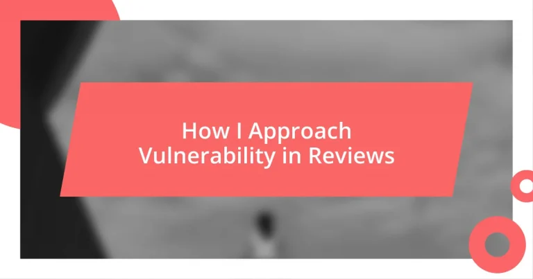 How I Approach Vulnerability in Reviews