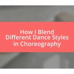 How I Blend Different Dance Styles in Choreography