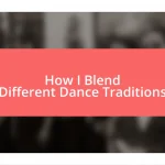 How I Blend Different Dance Traditions