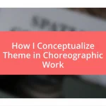 How I Conceptualize Theme in Choreographic Work