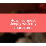 How I connect deeply with my characters