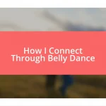 How I Connect Through Belly Dance