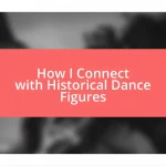 How I Connect with Historical Dance Figures