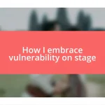 How I embrace vulnerability on stage