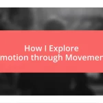 How I Explore Emotion through Movement