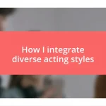 How I integrate diverse acting styles