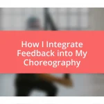 How I Integrate Feedback into My Choreography