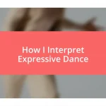 How I Interpret Expressive Dance