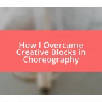 How I Overcame Creative Blocks in Choreography