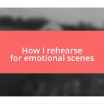 How I rehearse for emotional scenes