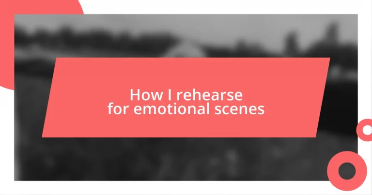 How I rehearse for emotional scenes