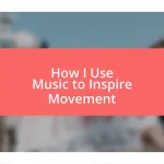 How I Use Music to Inspire Movement