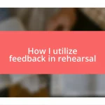 How I utilize feedback in rehearsal