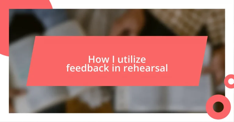 How I utilize feedback in rehearsal