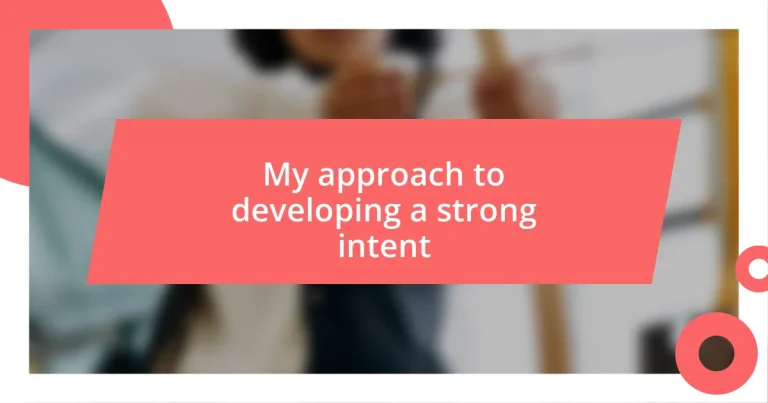 My approach to developing a strong intent