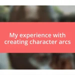 My experience with creating character arcs