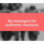 My strategies for authentic reactions