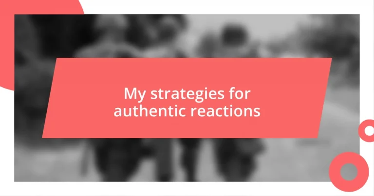 My strategies for authentic reactions