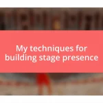 My techniques for building stage presence