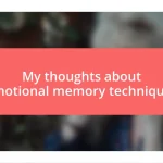 My thoughts about emotional memory techniques