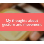 My thoughts about gesture and movement