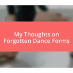 My Thoughts on Forgotten Dance Forms