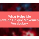 What Helps Me Develop Unique Movement Vocabulary