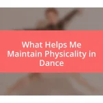 What Helps Me Maintain Physicality in Dance