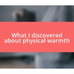 What I discovered about physical warmth