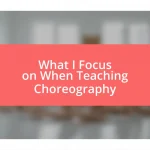 What I Focus on When Teaching Choreography