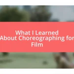 What I Learned About Choreographing for Film