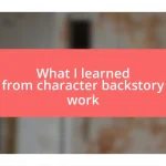 What I learned from character backstory work