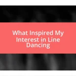 What Inspired My Interest in Line Dancing