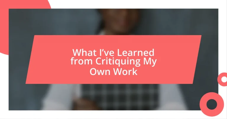 What I’ve Learned from Critiquing My Own Work