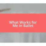 What Works for Me in Ballet