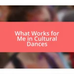 What Works for Me in Cultural Dances