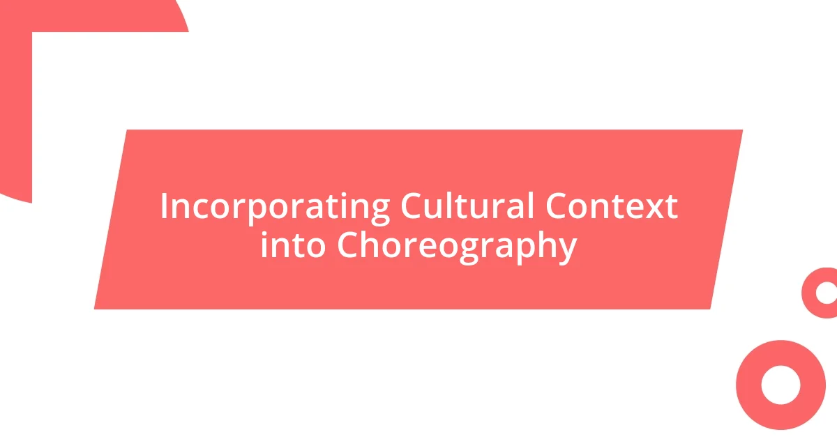 Incorporating Cultural Context into Choreography