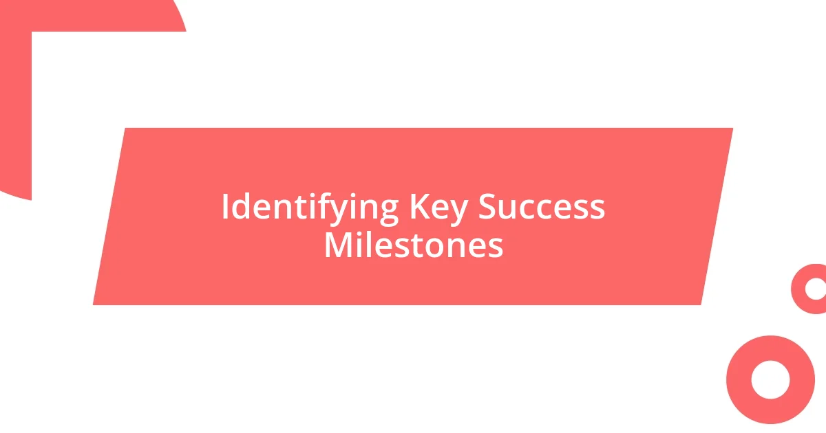 Identifying Key Success Milestones