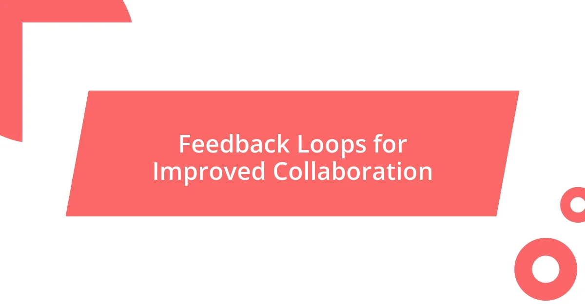 Feedback Loops for Improved Collaboration