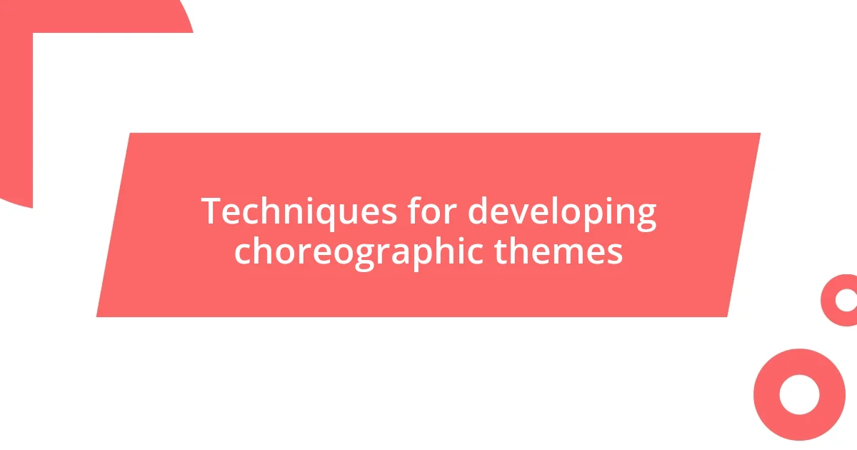 Techniques for developing choreographic themes