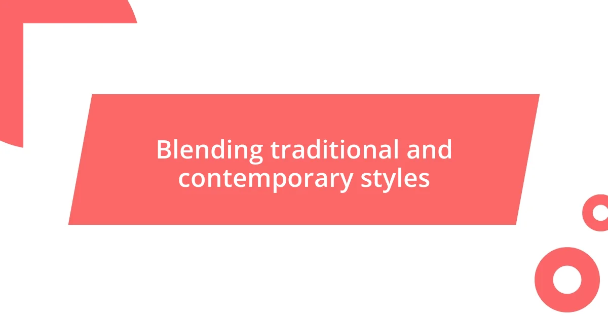 Blending traditional and contemporary styles