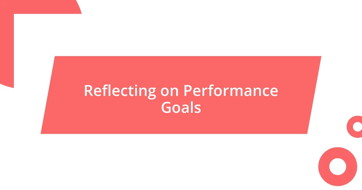 Reflecting on Performance Goals