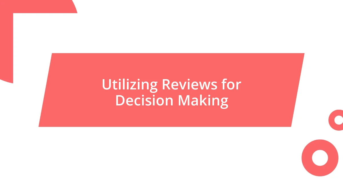 Utilizing Reviews for Decision Making