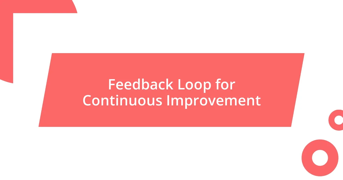 Feedback Loop for Continuous Improvement