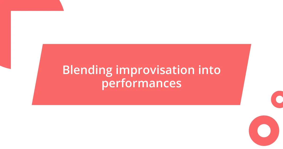 Blending improvisation into performances