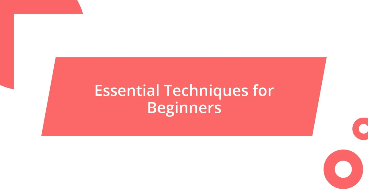 Essential Techniques for Beginners