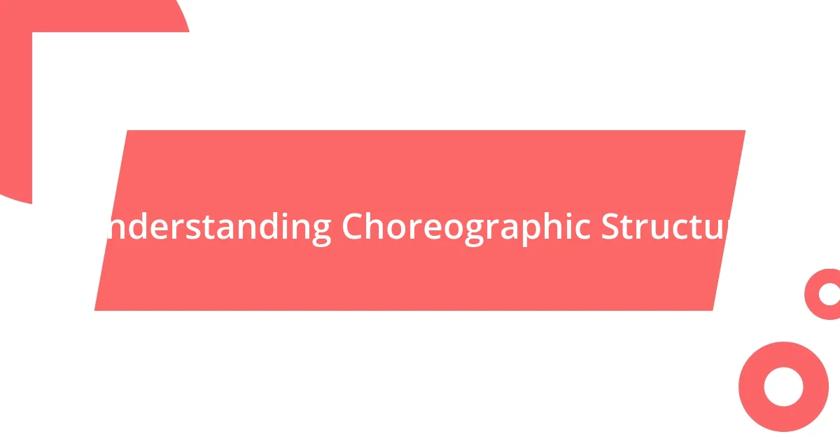 Understanding Choreographic Structure