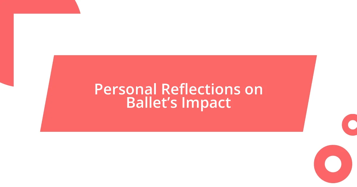 Personal Reflections on Ballet’s Impact