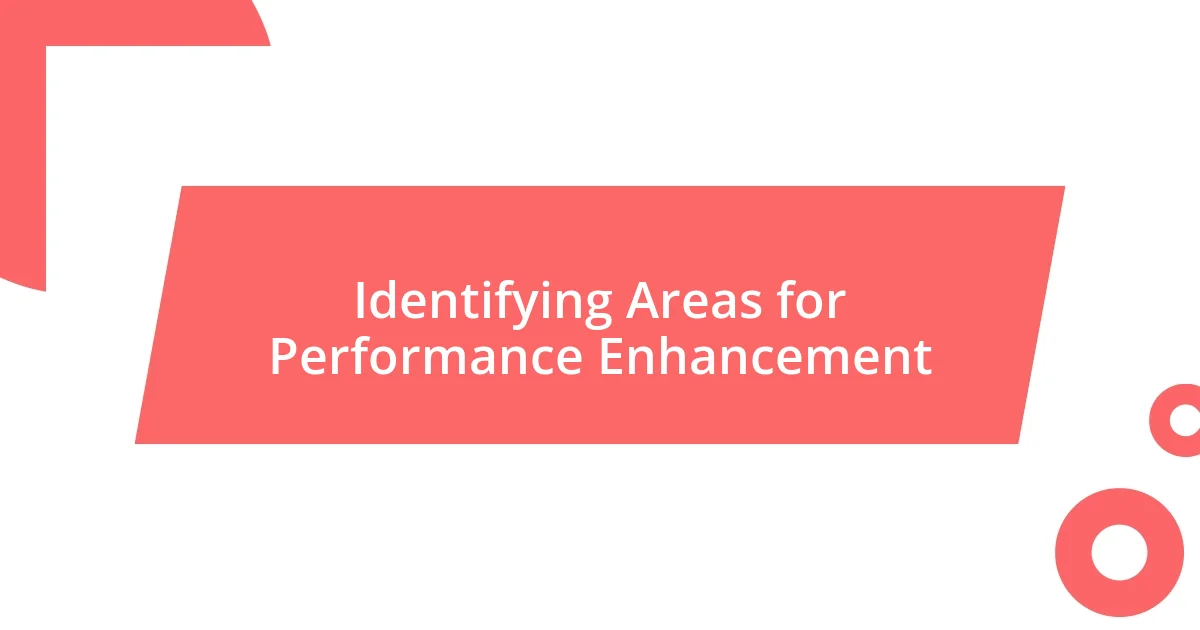 Identifying Areas for Performance Enhancement